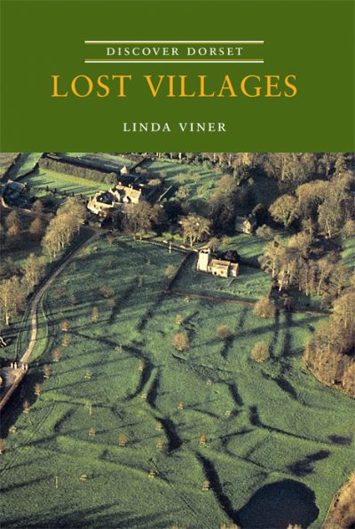 Discover Dorset Lost Villages Linda Viner The Dovecote Press